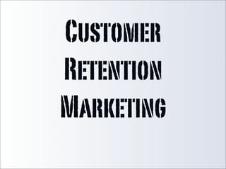 Customer
Retention
Marketing
 
