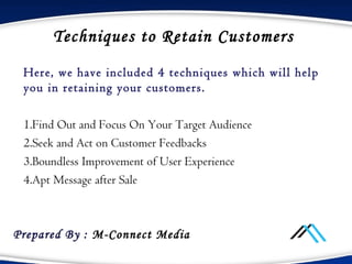 Find Out & Focus on Target Audience
• The first step which needs to be focused before actually
planning the customer’s ret...