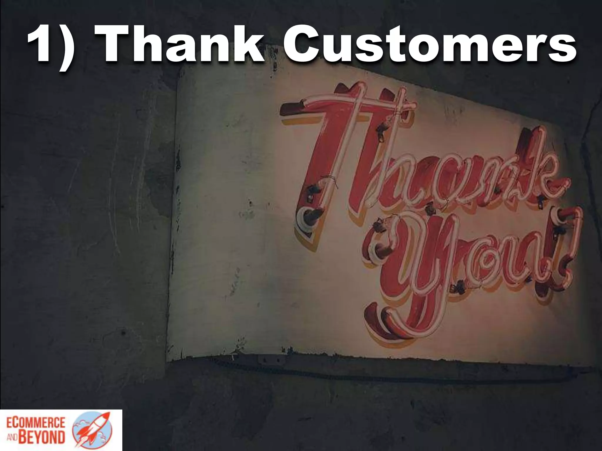 1) Thank Customers
 