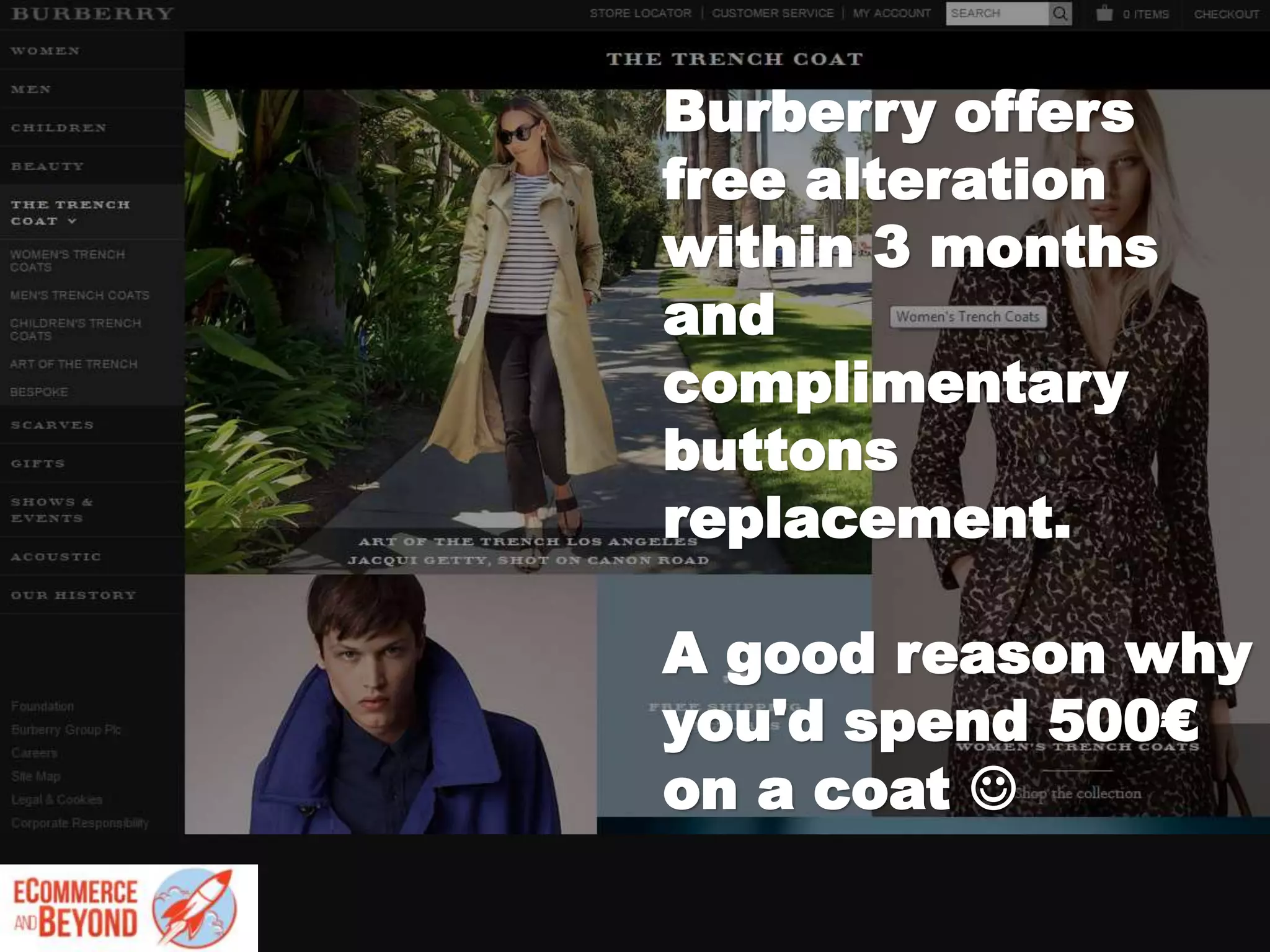 Burberry offers
free alteration
within 3 months
and
complimentary
buttons
replacement.
A good reason why
you'd spend 500€
on a coat 
 