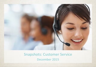 Snapshots: Customer Service
December 2015
 