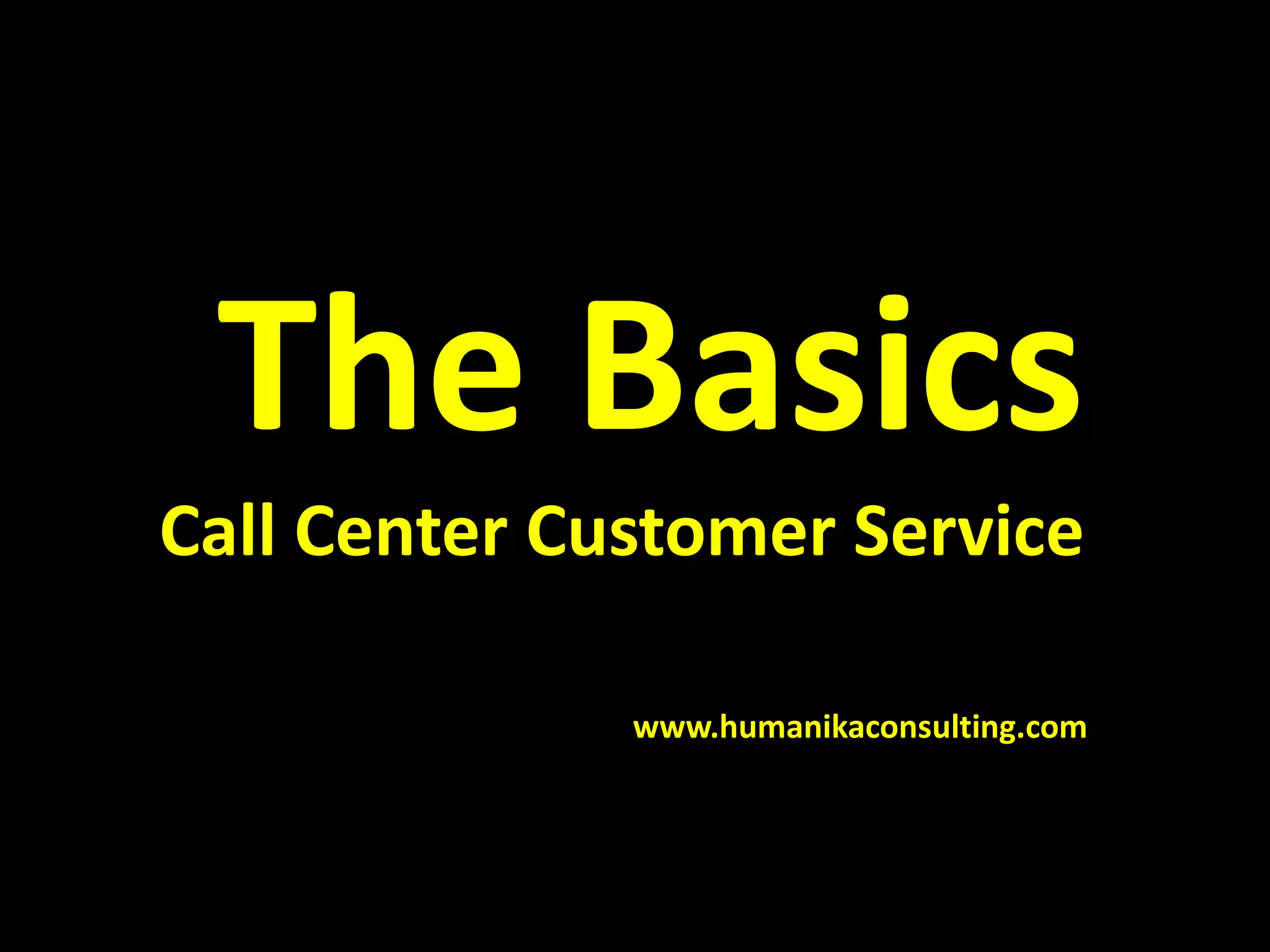 The Basics
Call Center Customer Service
www.humanikaconsulting.com
 