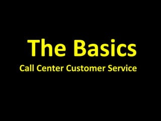 The Basics

Call Center Customer Service

 