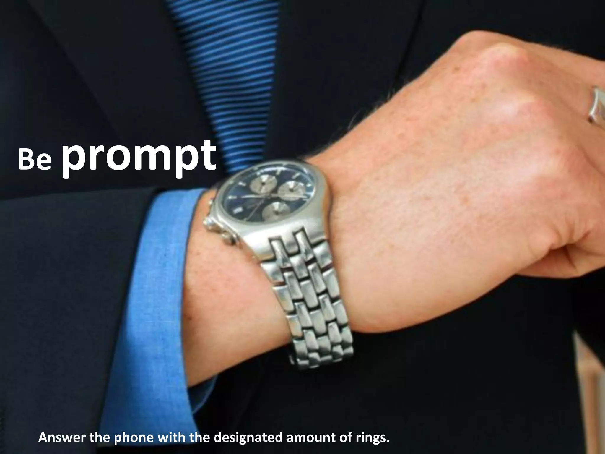 Be prompt 
Answer the phone with the designated amount of rings. 
 