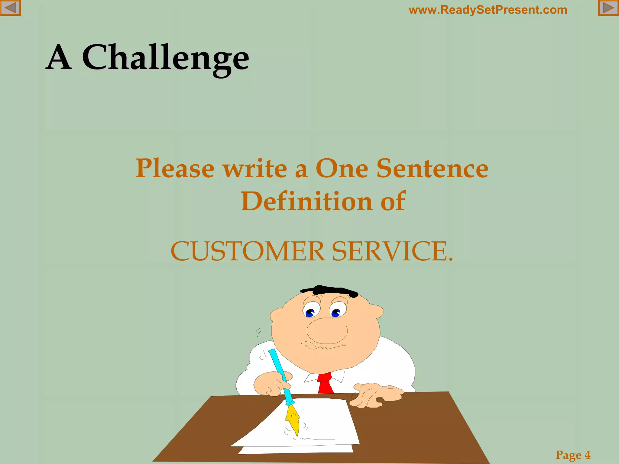 A Challenge Please write a One Sentence Definition of CUSTOMER SERVICE. 