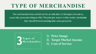 TYPE OF MERCHANDISE
The merchandise lines carried can be an indication of the types ofservices,
especially personalselling...