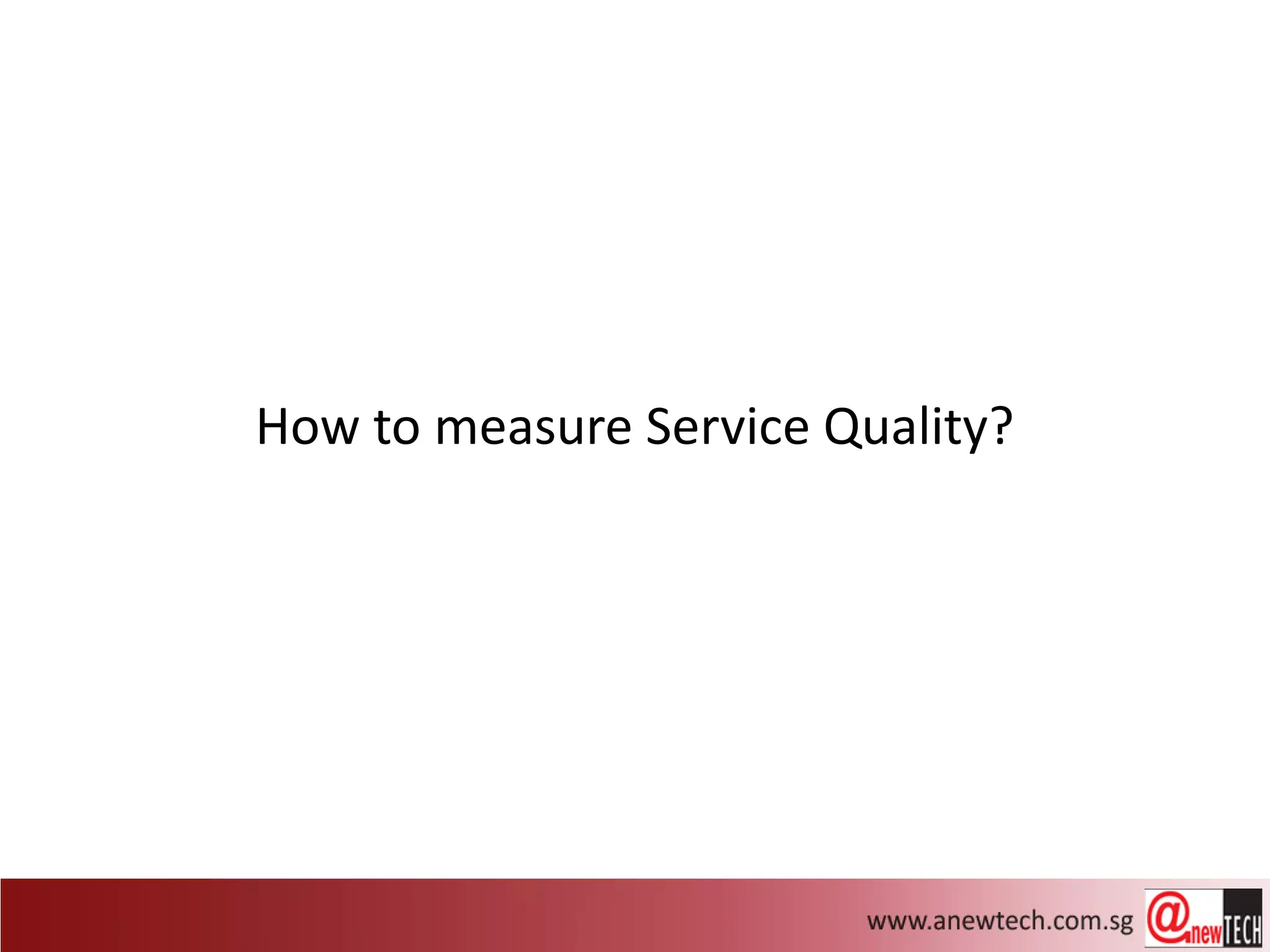 How to measure Service Quality?
 