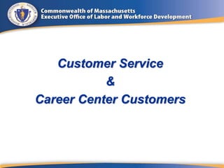 Customer Service
&
Career Center Customers
 