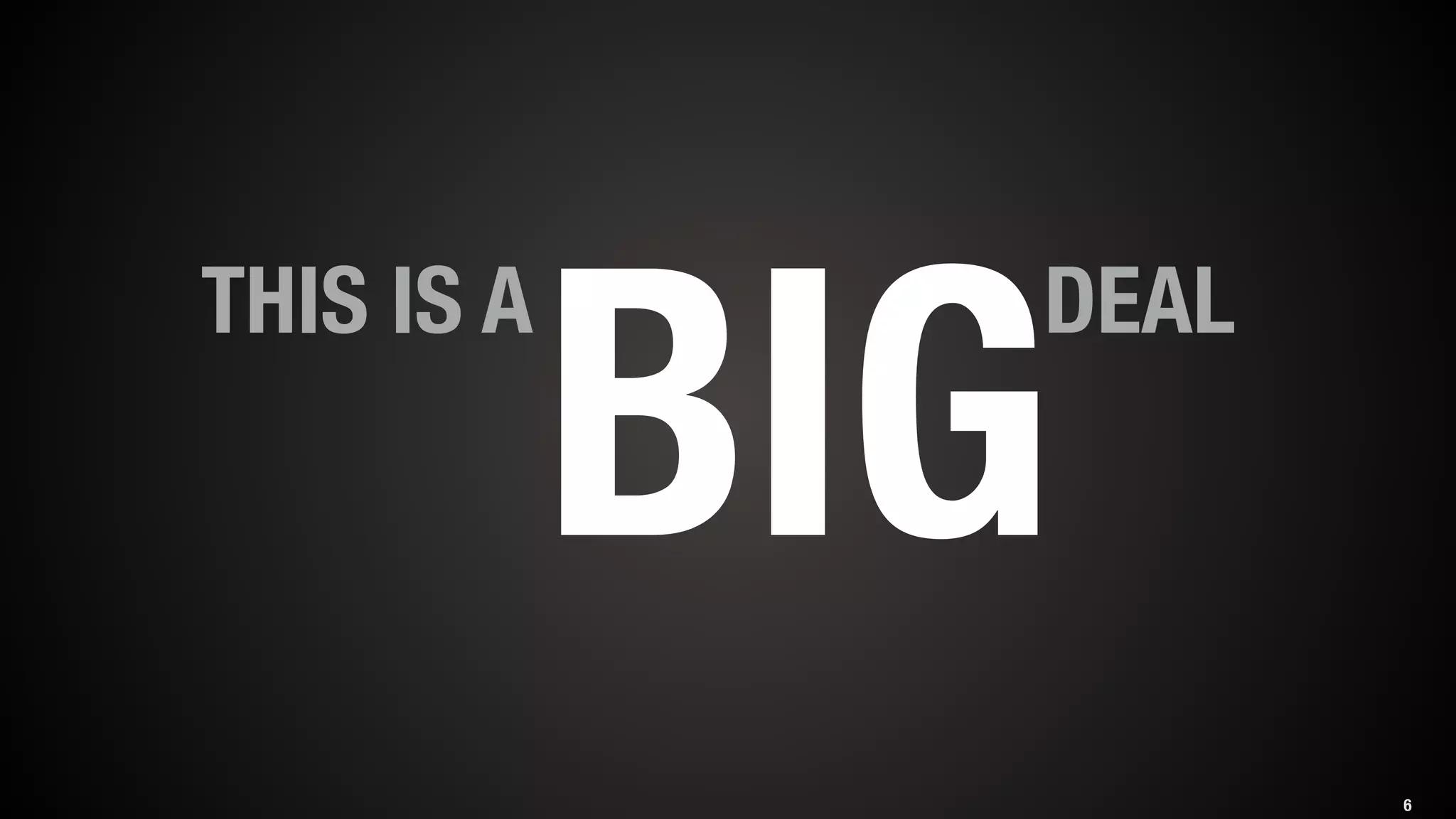 THIS IS A DEAL BIG 
6 
 