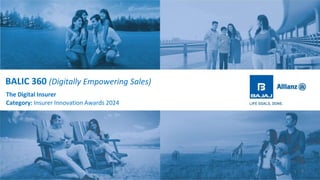 1
BALIC 360 (Digitally Empowering Sales)
The Digital Insurer
Category: Insurer Innovation Awards 2024
1
 
