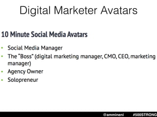 Digital Marketer Avatars
@ammineni #MHW #500STRONG@ammineni #500STRONG
 