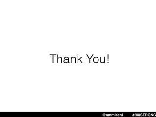 Thank You!
@ammineni #MHW #500STRONG@ammineni #500STRONG
 