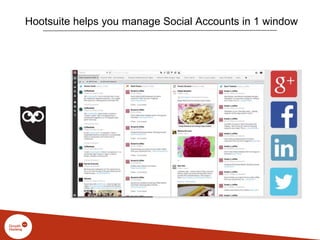 Hootsuite helps you manage Social Accounts in 1 window
 