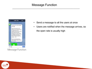 Message Function
• Send a message to all the users at once
• Users are notified when the message arrives, so
the open rate...