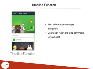 Timeline Function
• Post information on users
Timelines
• Users can "like" and add comments
to your post
 