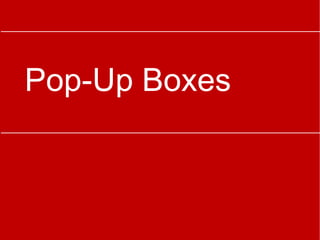 Pop-Up Boxes
 