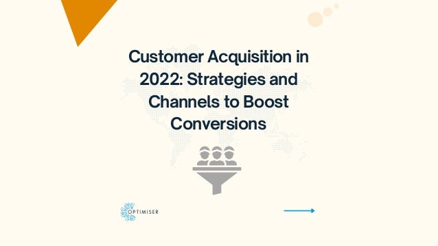 Customer Acquisition in
2022: Strategies and
Channels to Boost
Conversions


 