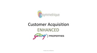 Private and confidential
Customer Acquisition
 