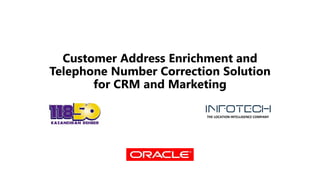 Customer Address Enrichment and
Telephone Number Correction Solution
for CRM and Marketing
THE LOCATION INTELLIGENCE COMPANY
 