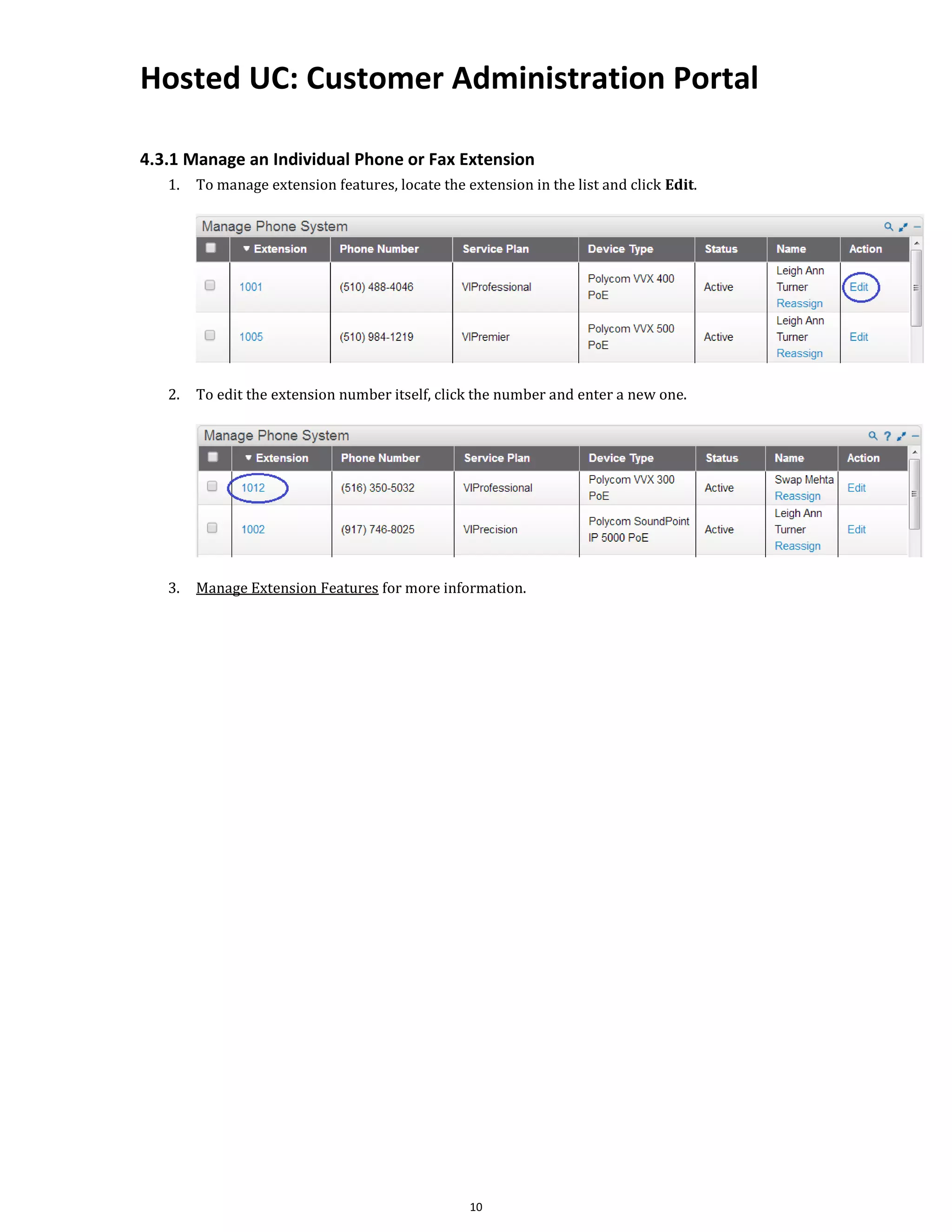 Hosted UC: Customer Administration Portal
10
4.3.1 Manage an Individual Phone or Fax Extension
1. To manage extension features, locate the extension in the list and click Edit.
2. To edit the extension number itself, click the number and enter a new one.
3. Manage Extension Features for more information.
 