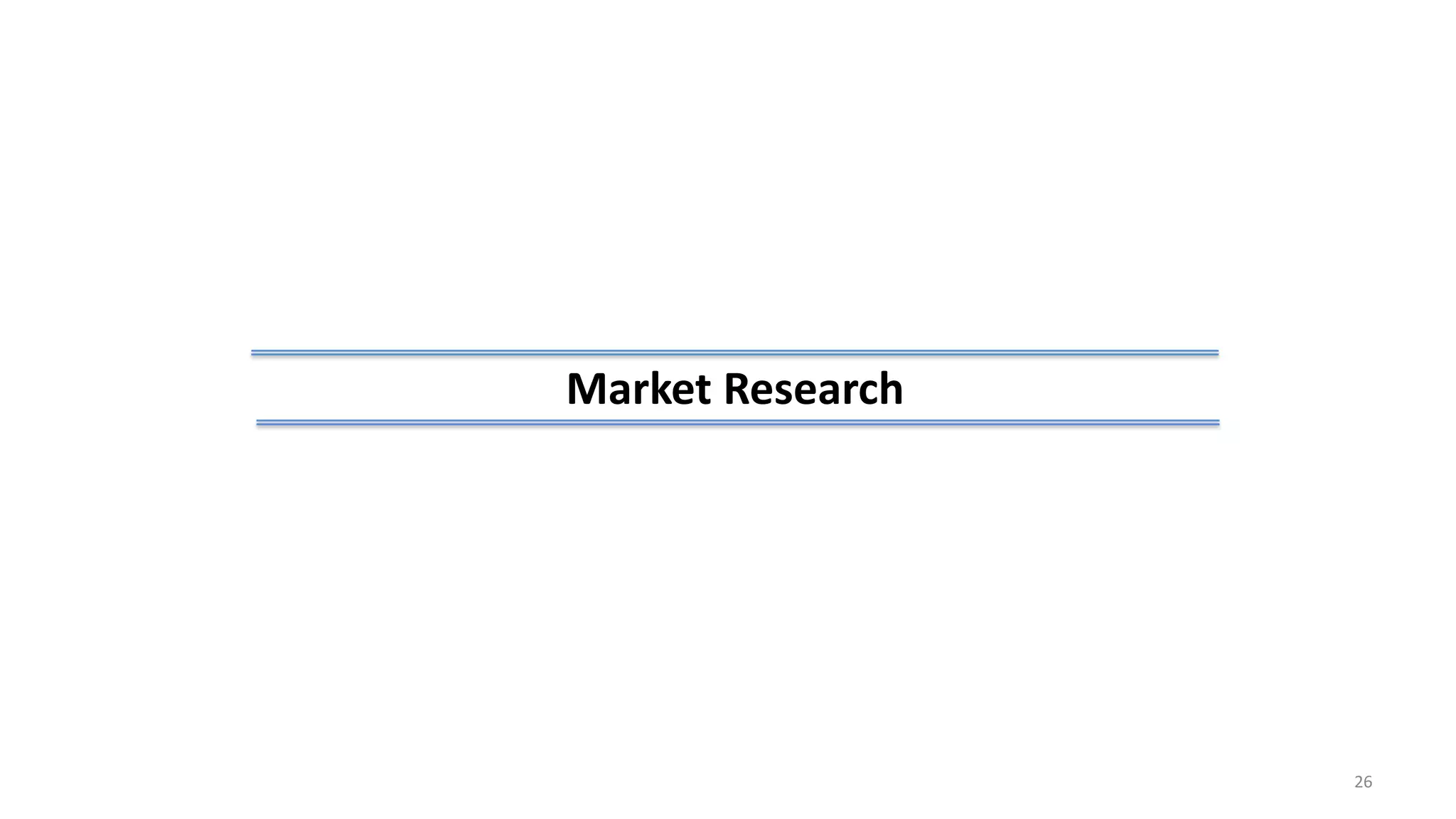 26
Market Research
 
