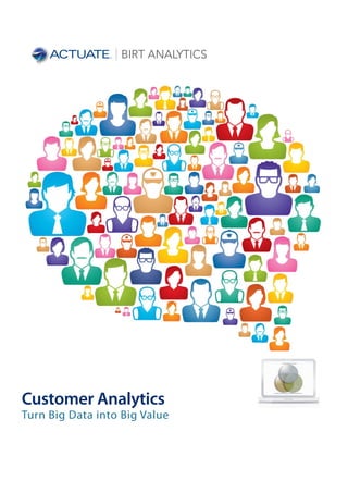 Customer Analytics
Turn Big Data into Big Value
 