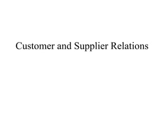 Customer and Supplier Relations
 