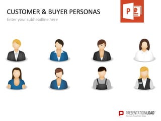 CUSTOMER & BUYER PERSONAS
Enter your subheadline here
 
