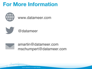 © 2014 Datameer, Inc. All rights reserved.
For More Information
www.datameer.com!
!
@datameer!
!
amartin@datameer.com
mschumpert@datameer.com!
 