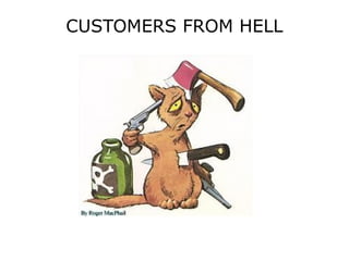 CUSTOMERS FROM HELL
 