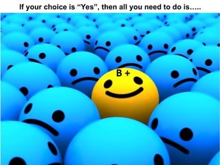 If your choice is “Yes”, then all you need to do is…..
 