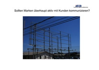 Sollten Marken überhaupt aktiv mit Kunden kommunizieren?
 