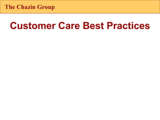 The Chazin Group


 Customer Care Best Practices
 