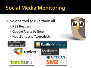    No one tool to rule them all
     RSS Readers
     Google Alerts by Email
     HootSuite and Tweetdeck
 
