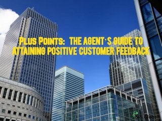 Plus Points: The Agent’s Guide to Attaining Positive Customer Feedback  