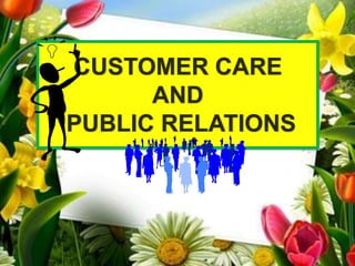 CUSTOMER CARE
      AND
PUBLIC RELATIONS
 