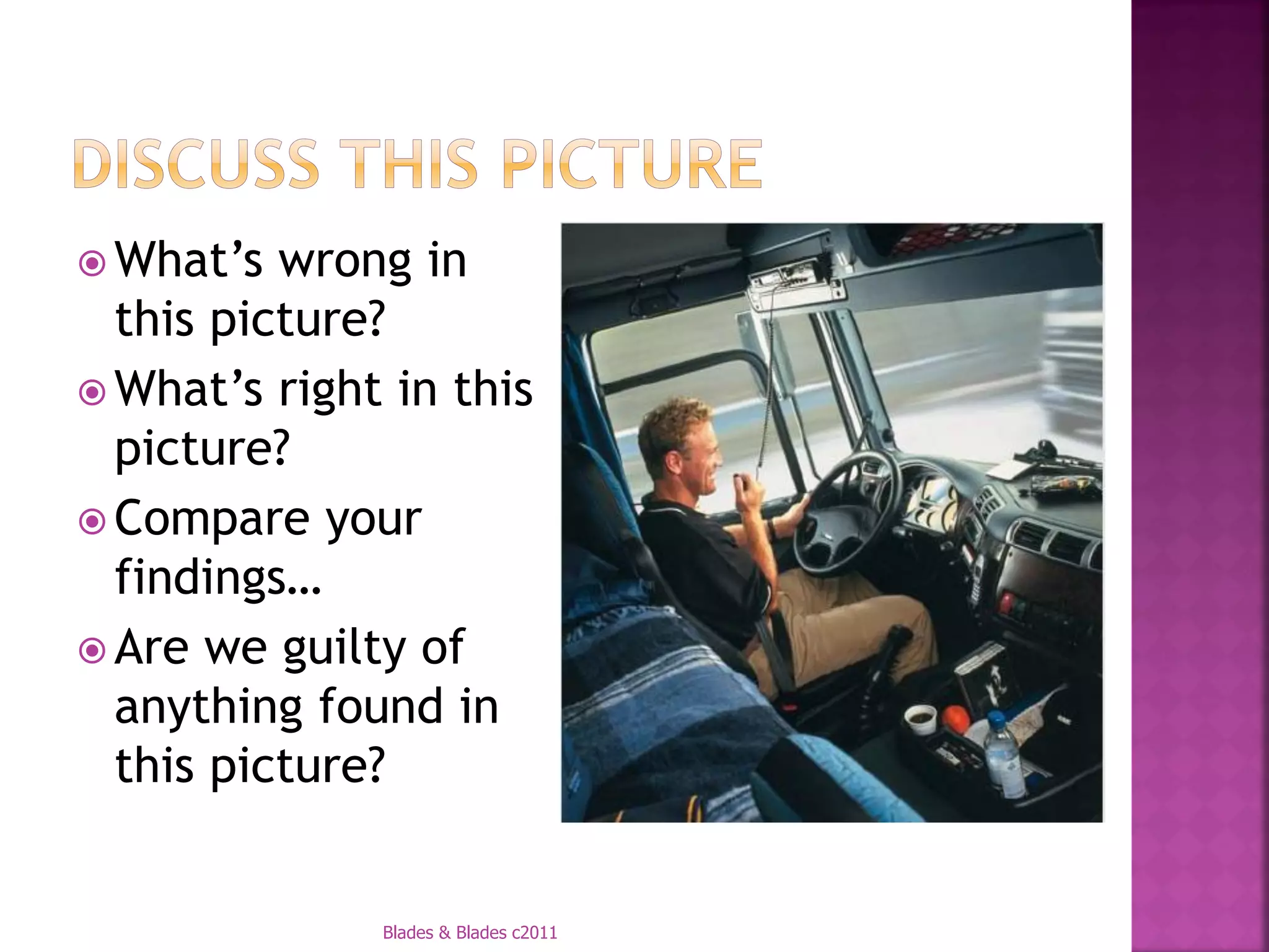  What’s  wrong in
  this picture?
 What’s right in this
  picture?
 Compare your
  findings…
 Are we guilty of
  anything found in
  this picture?


              Blades & Blades c2011
 