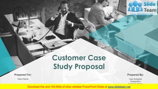 Customer Case
Study Proposal
Prepared For:
Client Name
Prepared By:
User Assigned
Designation
Company Name
 