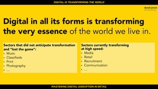 MASTERING DIGITAL DISRUPTION IN RETAIL
Digital in all its forms is transforming
the very essence of the world we live in.
...