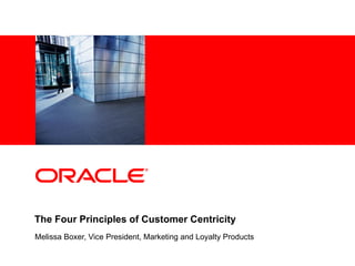 The Four Principles of Customer Centricity Melissa Boxer, Vice President, Marketing and Loyalty Products 