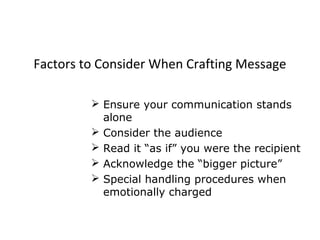 Factors to Consider When Crafting Message
 Ensure your communication stands
alone
 Consider the audience
 Read it “as i...