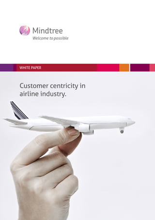 WHITE PAPER




Customer centricity in
airline industry.
 