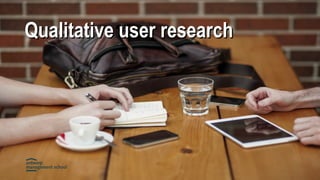Qualitative user researchQualitative user research
 