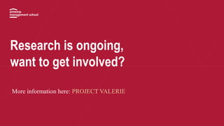 Research is ongoing,
want to get involved?
More information here: PROJECT VALERIE
 
