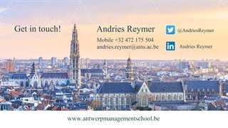www.antwerpmanagementschool.be
Andries Reymer
Mobile +32 472 175 504
andries.reymer@ams.ac.be Andries Reymer
@AndriesReymerGet in touch!
 