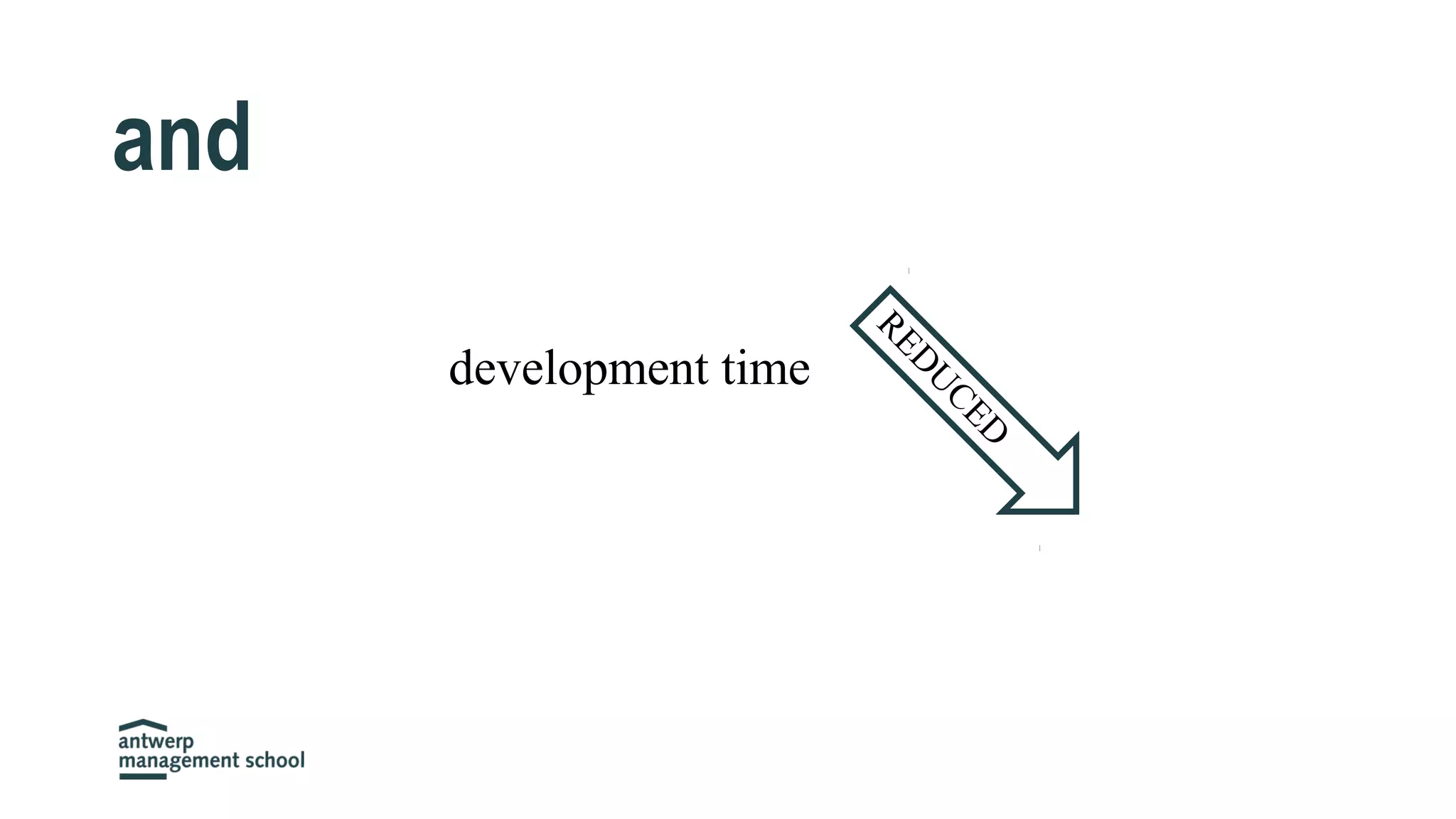 and
development time
REDU
CED
 
