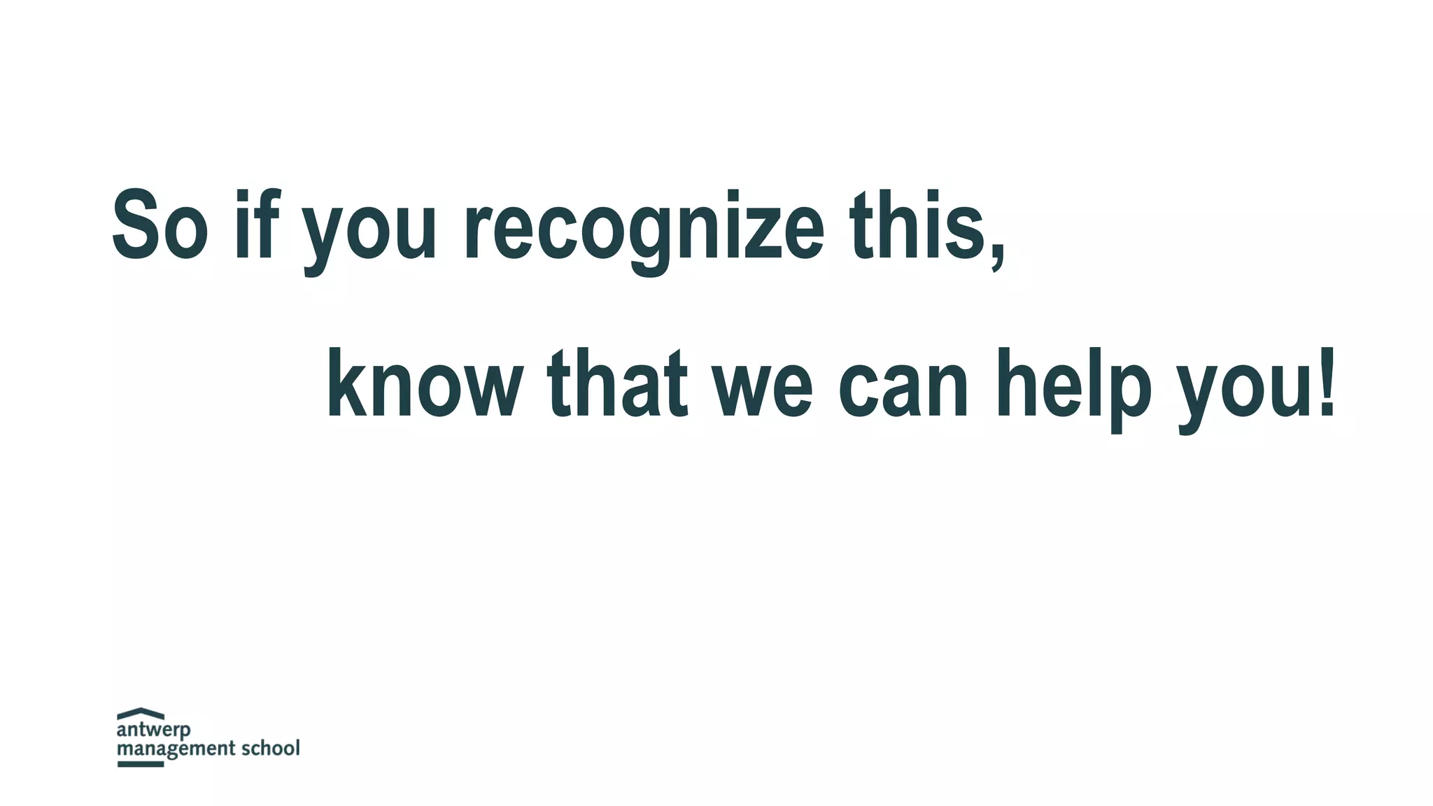 So if you recognize this,
know that we can help you!
 