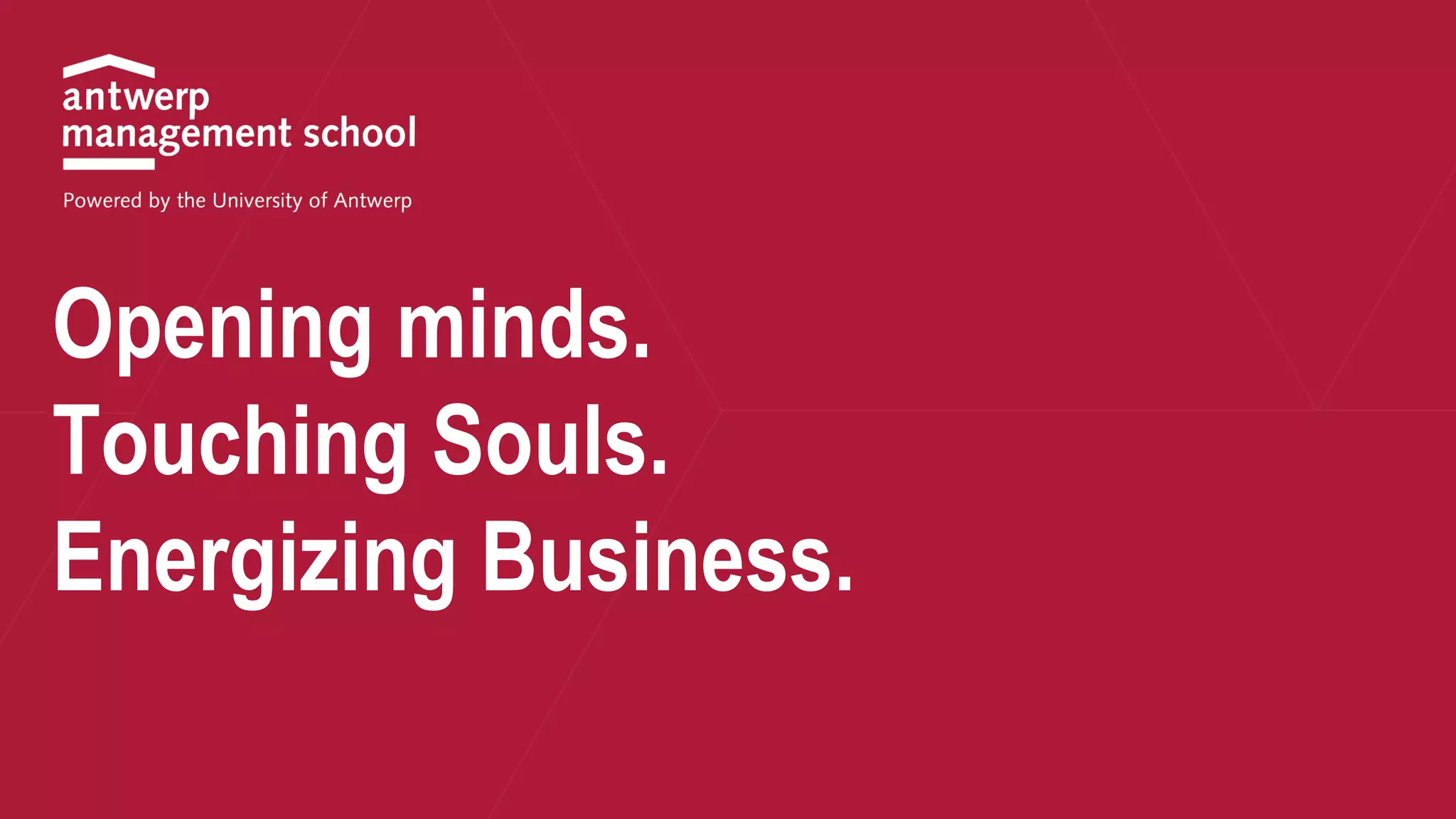 Opening minds.
Touching Souls.
Energizing Business.
 