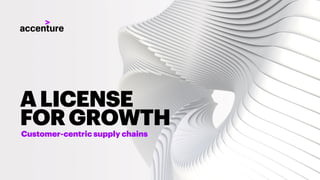 Customer-centric supply chains
ALICENSE
FORGROWTH
 