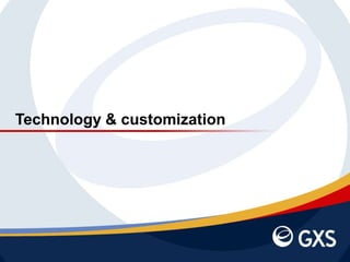 30 January 2015 | Slide 21 ©2010 GXS, Inc.
Technology & customization
 